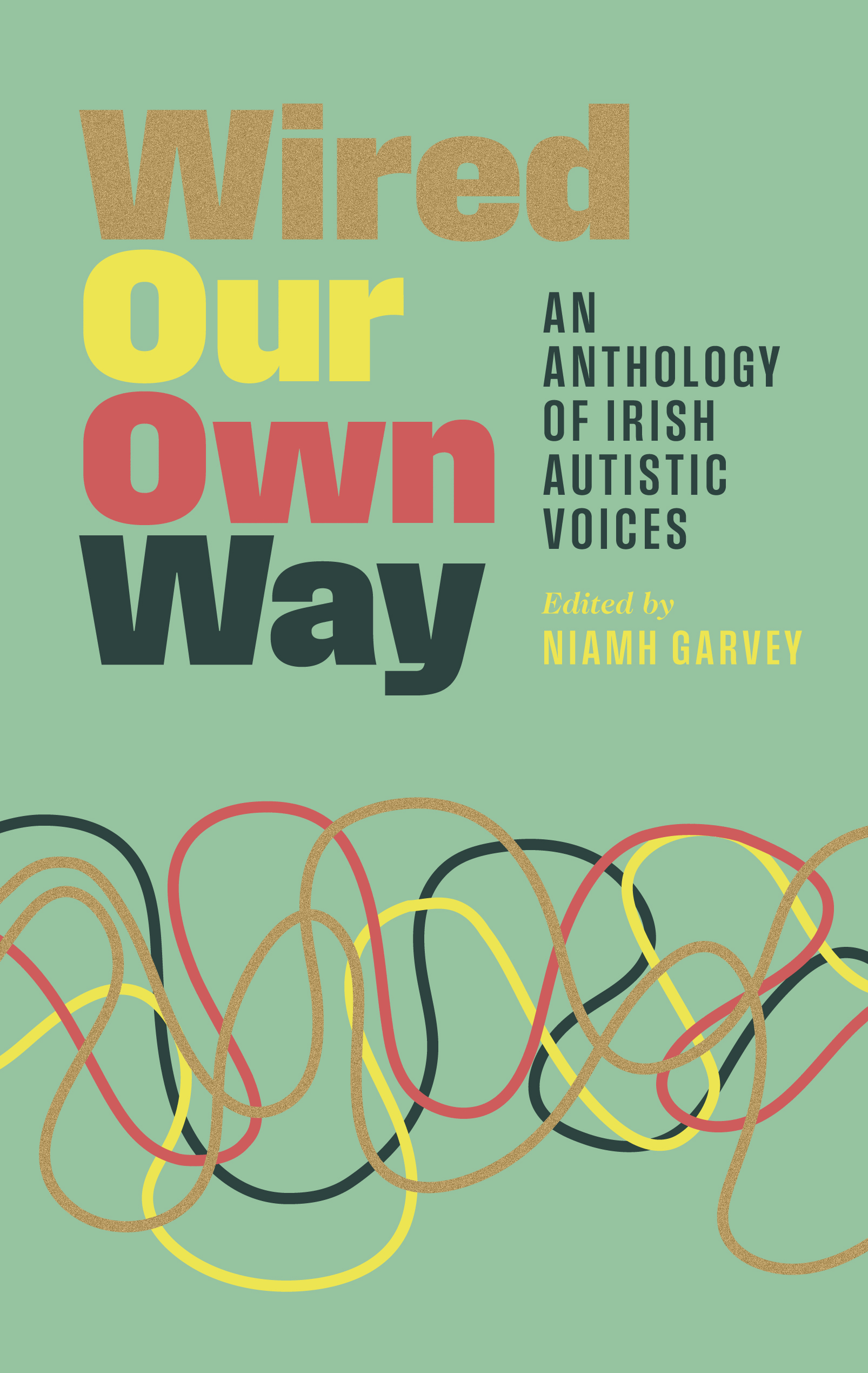 Wired Our Own Way. An Anthology of Irish Autistic Voices.