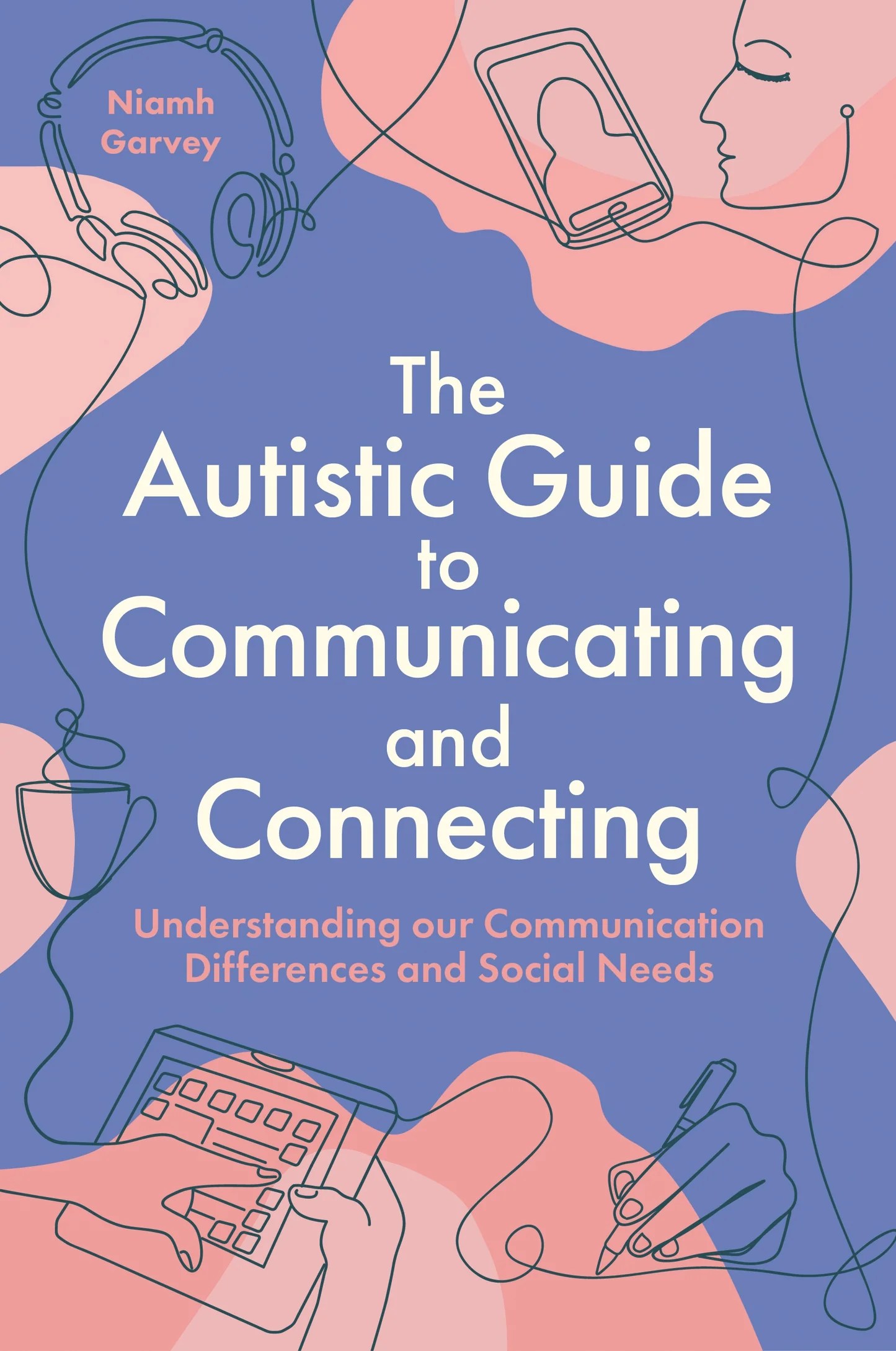 The Autistic Guide to Communicating and Connecting by Niamh Garvey